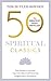 50 Spiritual Classics, Second Edition: Your shortcut to the most important ideas on self-discovery, enlightenment, and purpose
