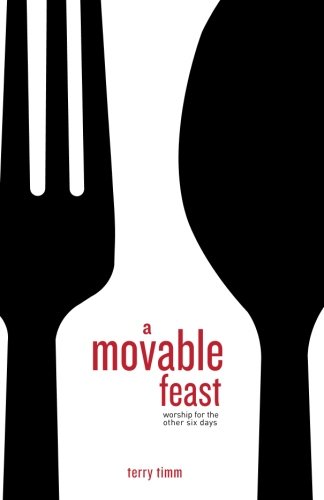 A Movable Feast: Worship for the Other Six Days