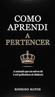 Livro COMO APRENDI A PERTENCER: A amizade que me salvou a 4 mil quilômetros de distância (Entre Cortes de Pertencimento Livro 1)