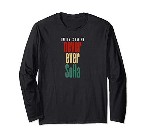 Harlem Is Harlem Never Ever Soha Long Sleeve T Shirt - 