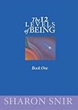 The 12 Levels of Being by Sharon Snir