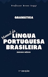 Livro Manual de Gramática da Língua Portuguesa Brasileira: Ensino Médio (Gramática Brasileira | Professor Bruno Iezzi Livro 1)
