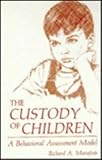The Custody of Children : A Behavioral Assessment Model, Marafiote, Richard A., 0306418746