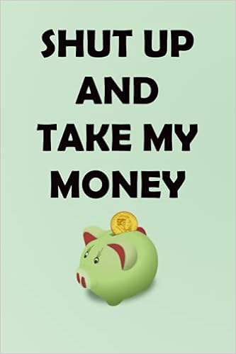 Amazon In Buy Shut Up And Take My Money Notebook 110 Pages 6x9 Journal Notebook Blank Lined Notebook For Writing Journaling Book Online At Low Prices In India Shut Up And