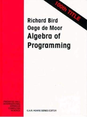 The Algebra of Programming (Prentice-hall International Series in Computer Science) cover