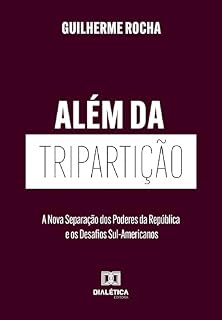 Livro Além da Tripartição: A Nova Separação dos Poderes da República e os Desafios Sul-Americanos