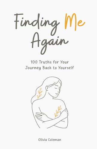 Finding Me Again: 100 Truths for Your Journey Back to Yourself