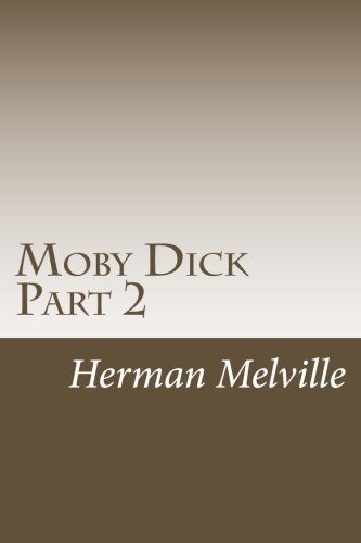 Moby Dick Part 2: Chapters 31-62 (Moby Dick or The Whale) (Volume 2)