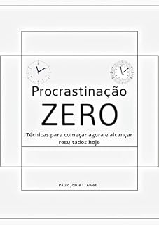 Livro Procrastinação Zero: Técnicas para começar agora e alcançar resultados hoje