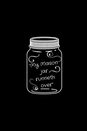 "My Mason jar runneth over": Country Quote Notebook/Journal/Diary (6 x 9) 120 Lined pages