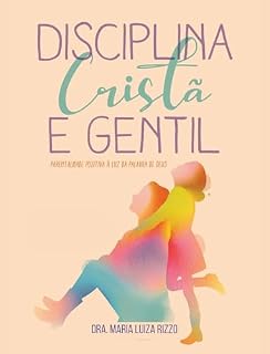 Livro Disciplina Cristã e Gentil: Parentalidade Positiva à Luz da Palavra de Deus (Formando Corações)