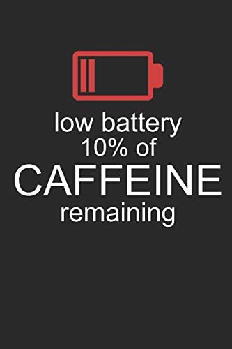 Low Battery 10% Of Caffeine Remaining: Funny Coffee Lovers Gift - Small Lined Notebook (6" x 9")