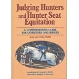 Judging hunters and hunter seat equitation: A comprehensive guide for exhibitors and judges by Anna Jane White - Mullin, George H. Morris