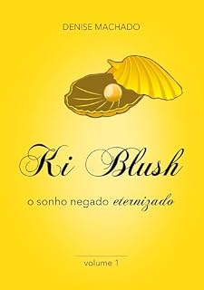 Livro Ki Blush. : O sonho negado ETERNIZADO.