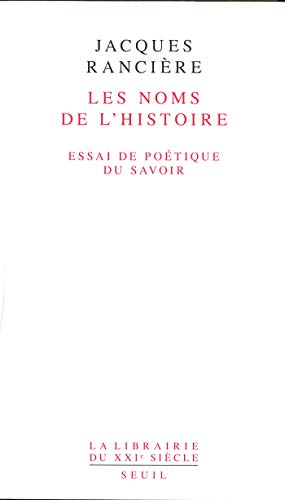 Les Noms de l'Histoire. Essai de poétique du savoir (Librairie du XXIe siècle) (French Edition) by Jacques Rancière