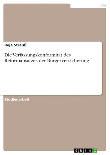 Die Verfassungskonformität des Reformansatzes der Bürgerversicherung (German Ed…