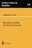 Bayesian Learning for Neural Networks (Lecture Notes in Statistics)