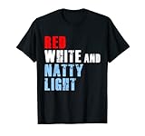 Red White & Natty-Light For Mens Womens 4th of July