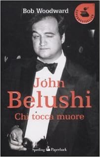 Bob Woodward - John Belushi. Chi tocca muore (2012)