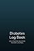 2 Years Diabetes Log Book: Blood Glucose Log Book; Daily Record Book For Tracking Glucose Blood Sugar Level; Diabetic Health Journal With Weekly Reviews; Medical Diary, Organizer & Logbook For 2 Years