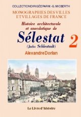 Histoire architecturale et anecdotique de Sélestat (Schlestadt)