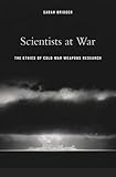 Scientists at War: The Ethics of Cold War Weapons Research by
