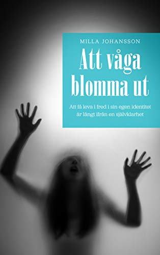 Att våga blomma ut: Att få leva ifred i sin egen identitet är långt ifrån en självklart (Swedi by Milla Johansson