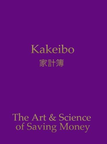Kakeibo - The Art and Science of Saving Money: Household budgeting and finances notebook with text in gold on purple cover, essential tool for ... easy to use, helps you save efficiently. Paperback – May 16, 2018