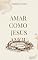 Livro AMAR COMO JESUS AMOU