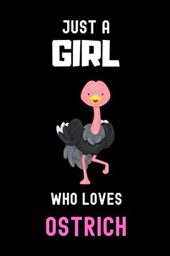 Just a Girl Who Loves Ostrich Notebook: Gift For Ostrich Lovers. record special moments, take notes,track Goals , 6 x 9 Inches , Ostrich Notebook , 110 Blank Lined Pages
