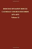 Diocese of Baton Rouge Catholic Church Records: Volume 12 1871-1873