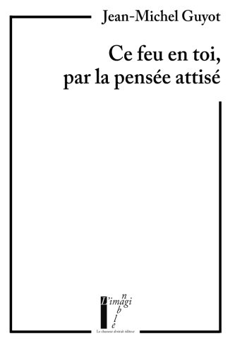 Ce feu en toi, par la pensée attisé
