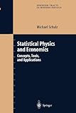 Statistical Physics and Economics : Concepts, Tools and Applications, Schulz, Michael, 1441918124