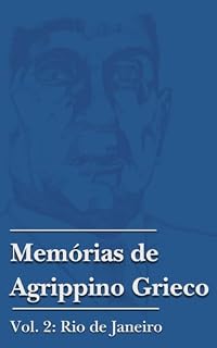 Livro Memórias de Agrippino Grieco (vol. 2): Rio de Janeiro (As Obras Completas de Agrippino Grieco)