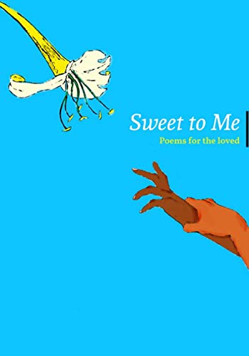 Sweet to Me: Poems for the Loved by Nigel Jahlik Enoch