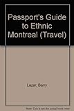 Passport's Guide to Ethnic Montreal: A Complete Guide to the Many Faces & Cultures of Montreal (Travel) by 
