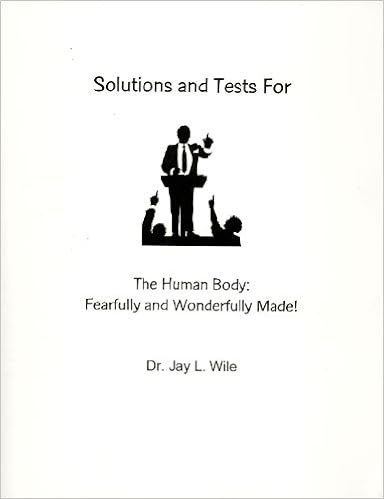 Solutions And Tests For The Human Body Fearfully And Wonderfully Made Dr Jay L Wile 9781932012101 Books Solutions And Tests For The Human Body Fearfully And Wonderfully Made Dr Jay L Wile 9781932012101 Books