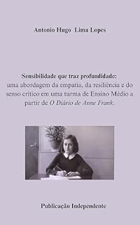 Livro Sensibilidade que traz profundidade:: uma abordagem da empatia, da resiliência e do senso crítico em uma turma de Ensino Médio a partir de O Diário de Anne Frank.