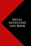 Metal Detecting Log Book: Metal detectorists journal to record date, location, metal detector machine used and settings, items found and notes