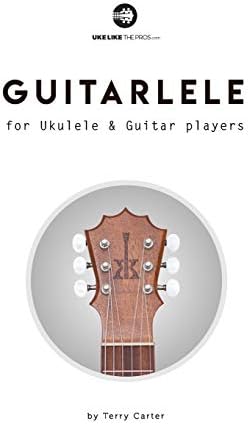 Guitarlele for Ukulele and Guitar Players