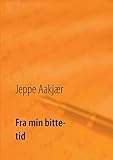 Fra min bitte tid (Danish Edition) by Jeppe Aakjr, Poul Erik Kristensen