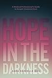 Hope in the Darkness: A Medical Professional's Guide to Gospel-Centered Care by Sara Danielle Hill