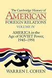 America in the Age of Soviet Power, 1945-1991 (Cambridge History of American Foreign Relations Volume 4)