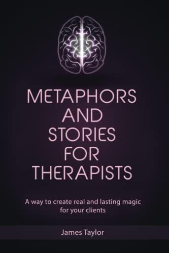 Therapeutic Metaphors: Helping Others Through the Looking Glass