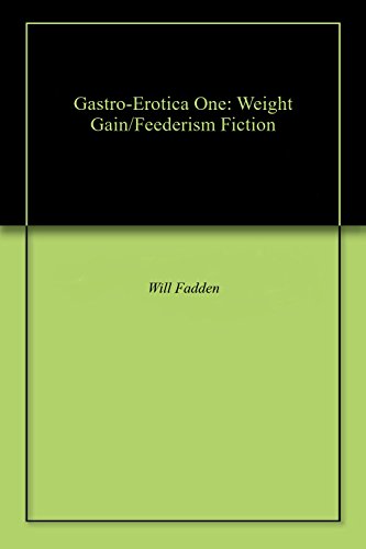 Gastro Erotica One Weight Gain Feederism Fiction Kindle Edition