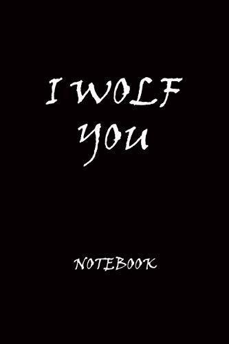 I WOLF YOU: NOTEBOOK 6x9 100 PAGES BLANK