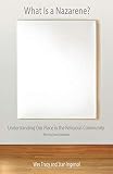 What Is a Nazarene?: Understanding Our Place in the Religious Community, Revised and Updated by 