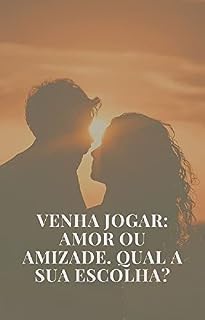 Livro Venha jogar. Amor ou amizade. Qual a sua escolha?