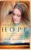 Bridge Called Hope: Stories of Triumph from the Ranch of Rescued Dreams by Kim Meeder