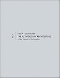 The Autopoiesis of Architecture, Volume II: A New Agenda for Architecture by Patrik Schumacher (2012 by Patrik Schumacher